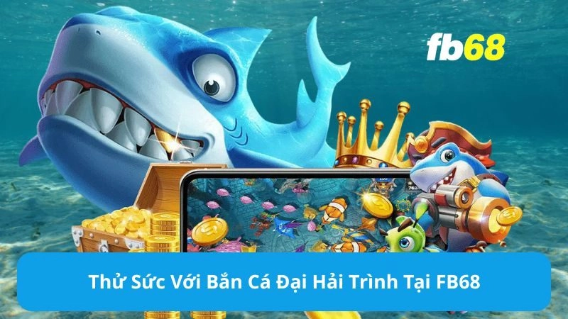 Bắn cá Đại Hải Trình